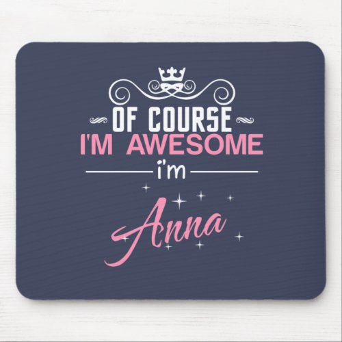 Anna Of Course Im Awesome Name Mouse Pad