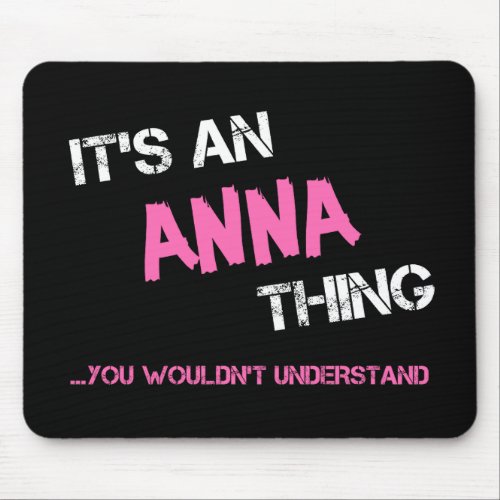 Anna thing you wouldnt understand name mouse pad