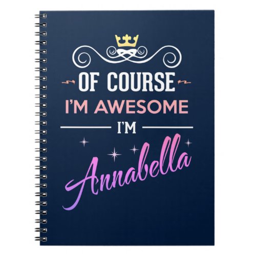 Annabella Of Course Im Awesome Name Notebook