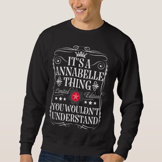 Annabelle Name Its A Annabelle Thing You Wouldn't  Sweatshirt (Front)