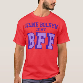 Anne Boleyn is My BFF British History T-Shirt