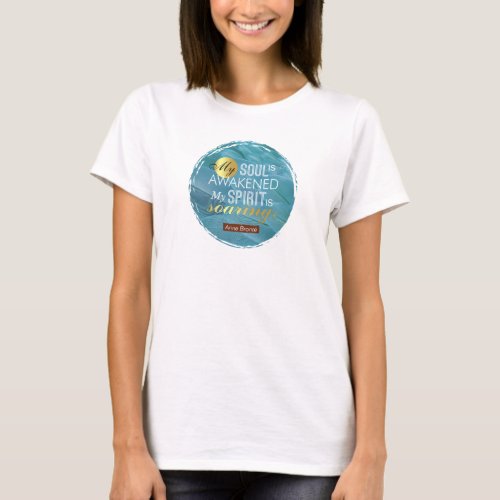 Anne Bronte Poem Quote _ My Soul is Awakened T_Shirt
