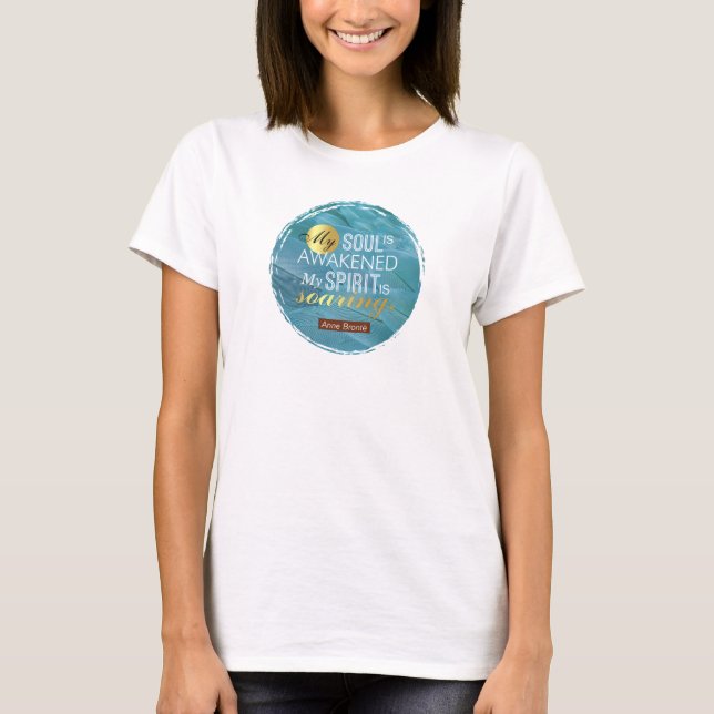 Anne Bronte Poem Quote - My Soul is Awakened T-Shirt (Front)