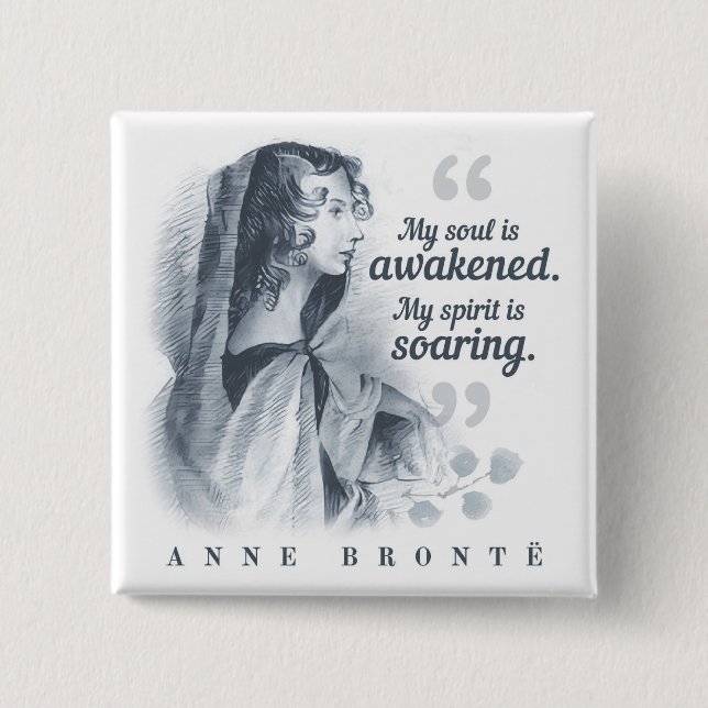 Anne Bronte Quote My Soul Is Awakened Button (Front)