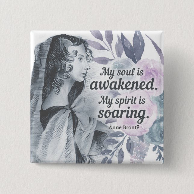 Anne Bronte Quote My Soul Is Awakened Floral Button (Front)