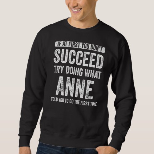Anne If At First You Dont Succeed Try Doing What  Sweatshirt
