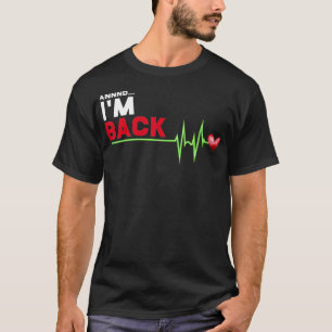 Annnd I am Back - Hilarious Heart Attack Survivor  T-Shirt