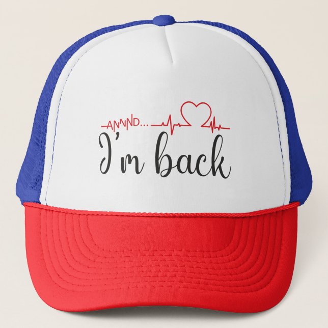 Annnd... I’m Back! Heart Attack Survivor Quote Trucker Hat (Front)