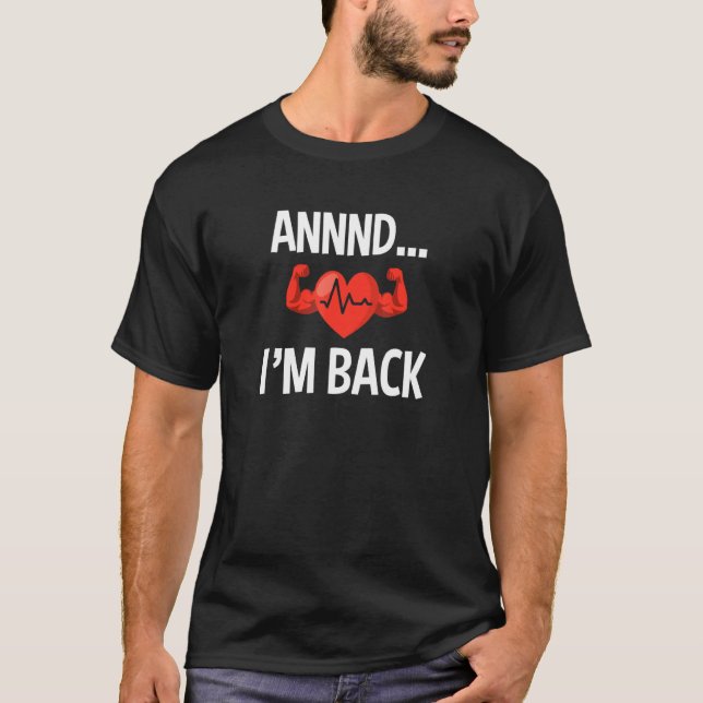 Annnd I'm Back Heart Attack Disease Awareness  Quo T-Shirt (Front)