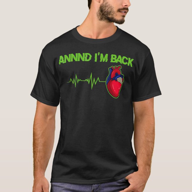Annnd Im Back  Heart Attack Survivor _4  T-Shirt (Front)