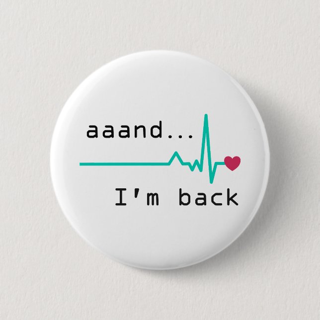 Annnd I'm back, Heart Attack Survivor Business Car Button (Front)