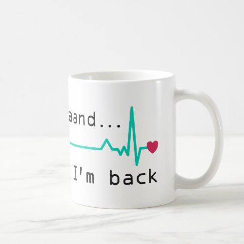 Annnd Im back Heart Attack Survivor Business Car Coffee Mug