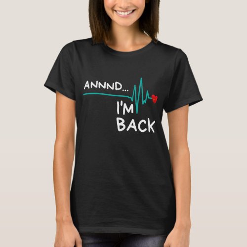 Annnd Im Back Heart Attack Survivor T_Shirt