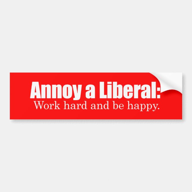 Annoy a LIbearl - Work hard and be  happy Bumperst Bumper Sticker (Front)