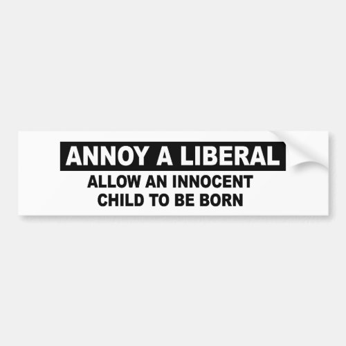 ANNOY A LIBERAL_ ALLOW AN INNOCENT CHILD BUMPER STICKER