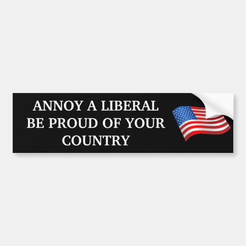 ANNOY A LIBERAL BE PROUD OF YOUR COU BUMPER STICKER