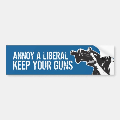 Annoy a Liberal Keep your guns Bumper Sticker