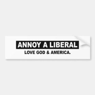 ANNOY A LIBERAL. LOVE GOD AND AMERICA BUMPER STICKER