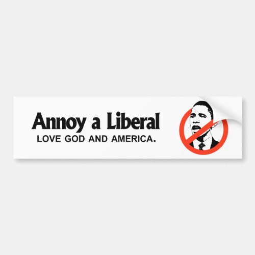 Annoy a Liberal _ Love God and America Bumper Sticker