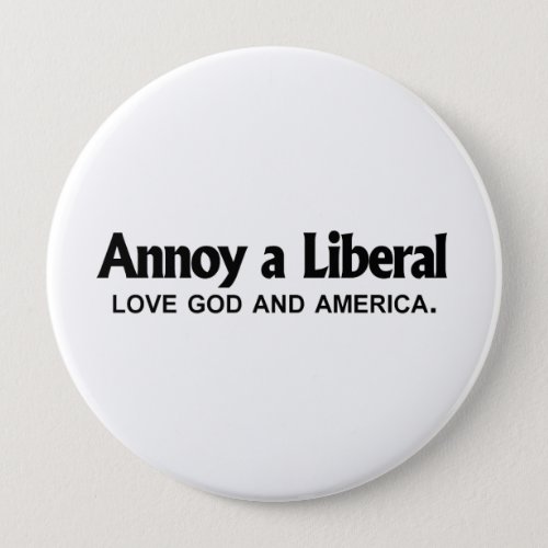 Annoy a Liberal _ Love God and America Pinback Button