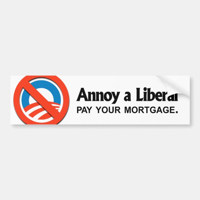 Annoy a Liberal - Pay your mortgage Bumper Sticker (Front)