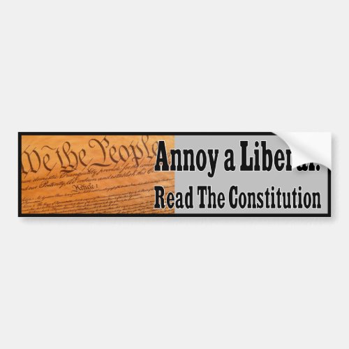 Annoy A Liberal _ Read The Constitution Bumper Sticker