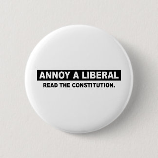 ANNOY A LIBERAL. READ THE CONSTITUTION BUTTON