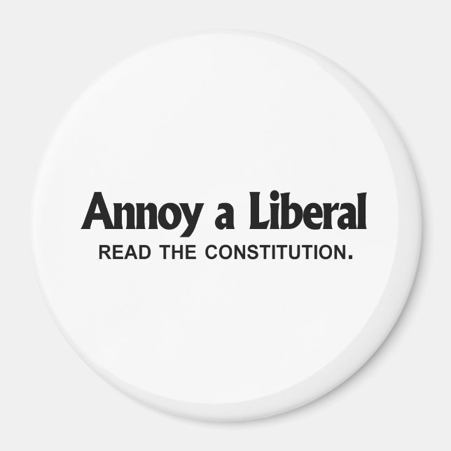 Annoy a Liberal - read the constitution Magnet (Front)