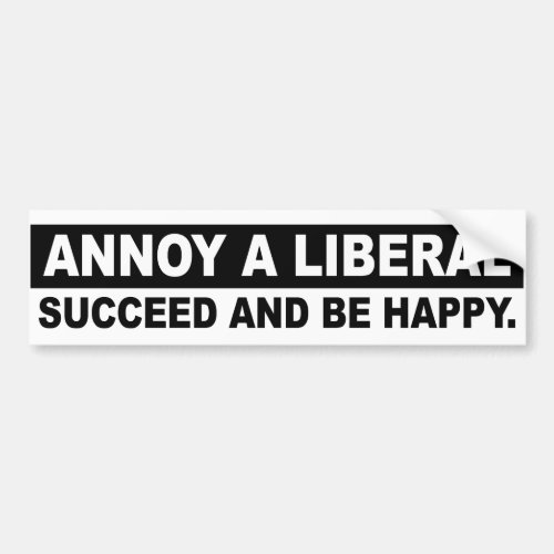 ANNOY A LIBERAL SUCCEED AND BE HAPPY Conservative Bumper Sticker