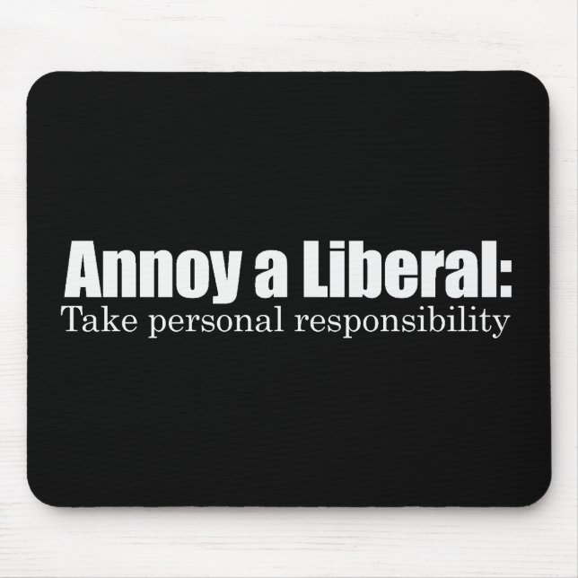 Annoy a Liberal - Take Responsibility Bumpersticke Mouse Pad (Front)