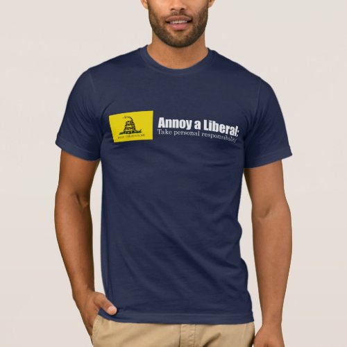 Annoy a Liberal _ Take Responsibility Bumpersticke T_Shirt