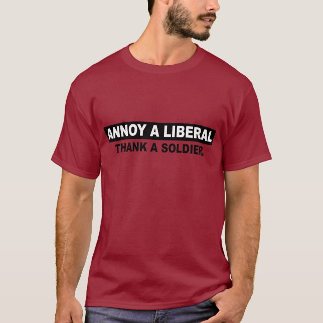 ANNOY A LIBERAL. THANK A SOLDIER T-Shirt (Front)