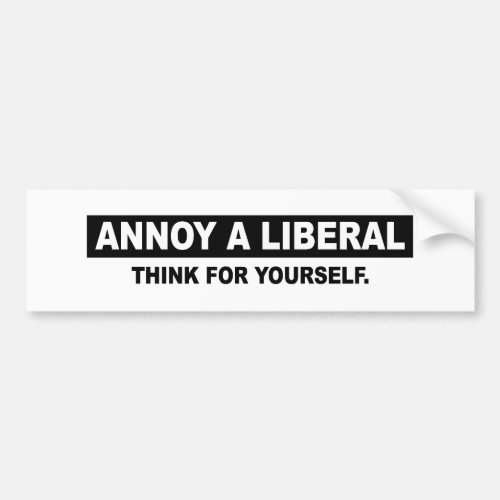 ANNOY A LIBERAL THINK FOR YOURSELF BUMPER STICKER