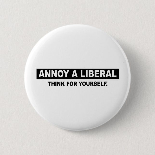 ANNOY A LIBERAL. THINK FOR YOURSELF PINBACK BUTTON (Front)
