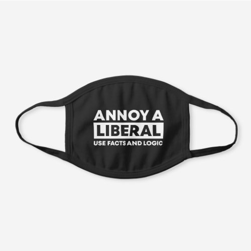 Annoy a liberal use facts and logic black cotton face mask