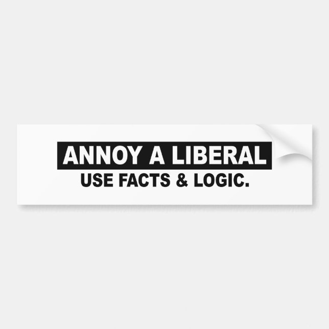 ANNOY A LIBERAL- USE FACTS AND LOGIC BUMPER STICKER (Front)
