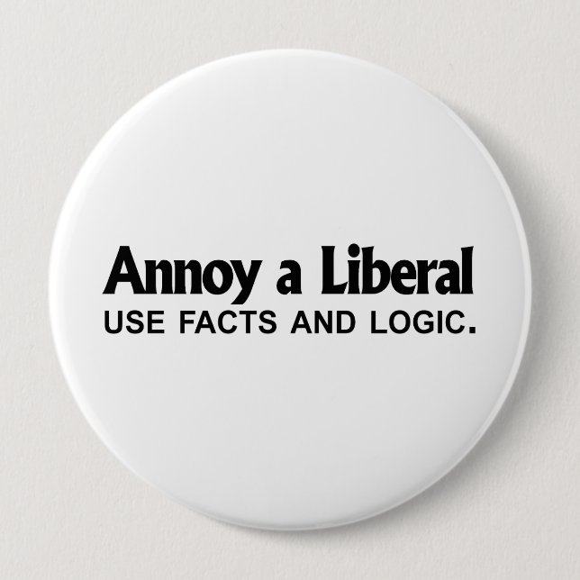 Annoy a Liberal - Use facts and logic Button (Front)