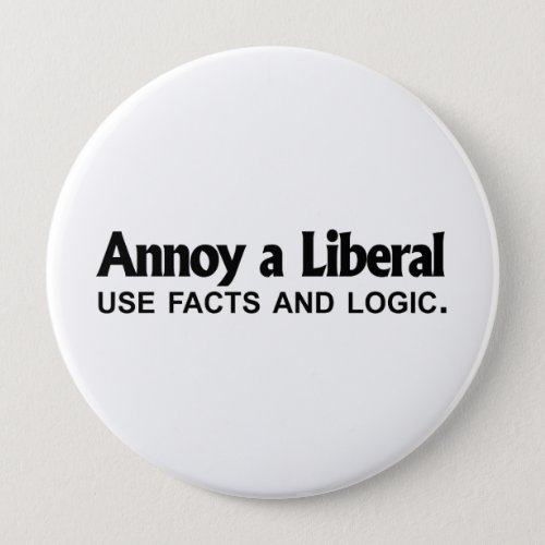 Annoy a Liberal _ Use facts and logic Button