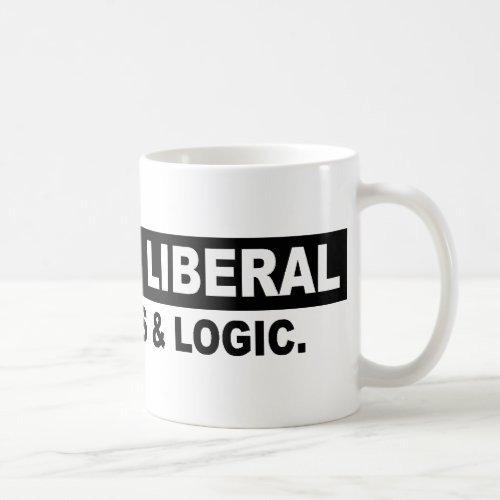 ANNOY A LIBERAL_ USE FACTS AND LOGIC COFFEE MUG