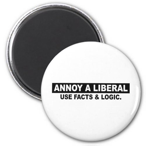 ANNOY A LIBERAL_ USE FACTS AND LOGIC MAGNET