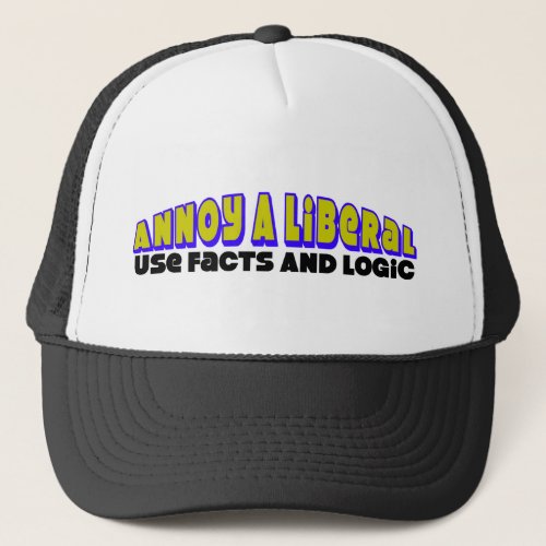 Annoy A Liberal Use Facts  Logic Trucker Hat