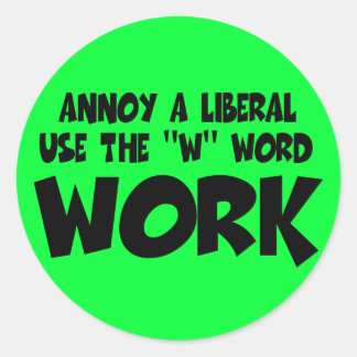 Annoy a liberal,work classic round sticker
