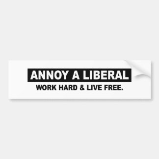 ANNOY A LIBERAL. WORK HARD AND LIVE FREE BUMPER STICKER