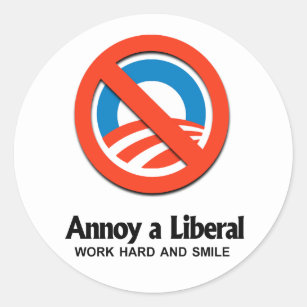 Annoy a Liberal - Work hard and smile Classic Round Sticker