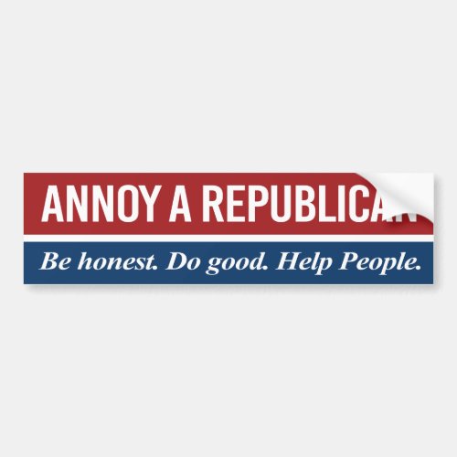 Annoy a Republican Be Honest Bumper Sticker