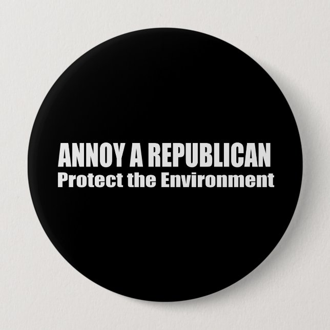 ANNOY A REPUBLICAN. PROTECT THE EARTH. BUTTON (Front)
