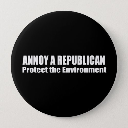 ANNOY A REPUBLICAN PROTECT THE EARTH BUTTON