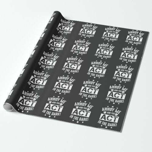 Annoy Me And You Act In The Dark Theater Backstage Wrapping Paper