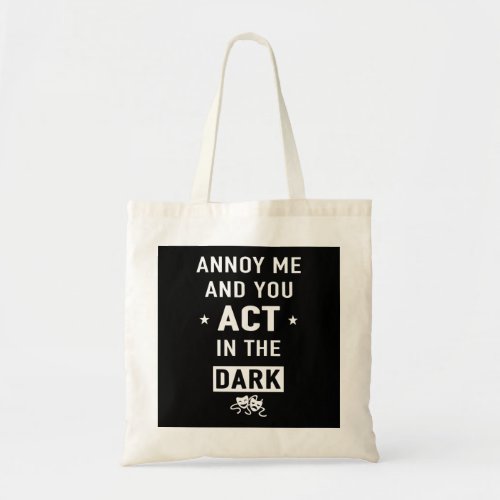 Annoy me and you act in the dark tote bag