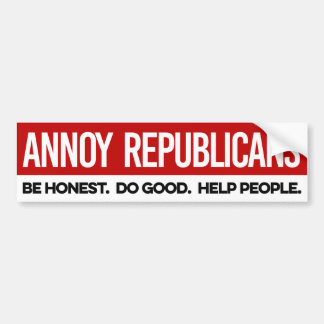 Annoy Republicans - Be Honest Do good Help People Bumper Sticker